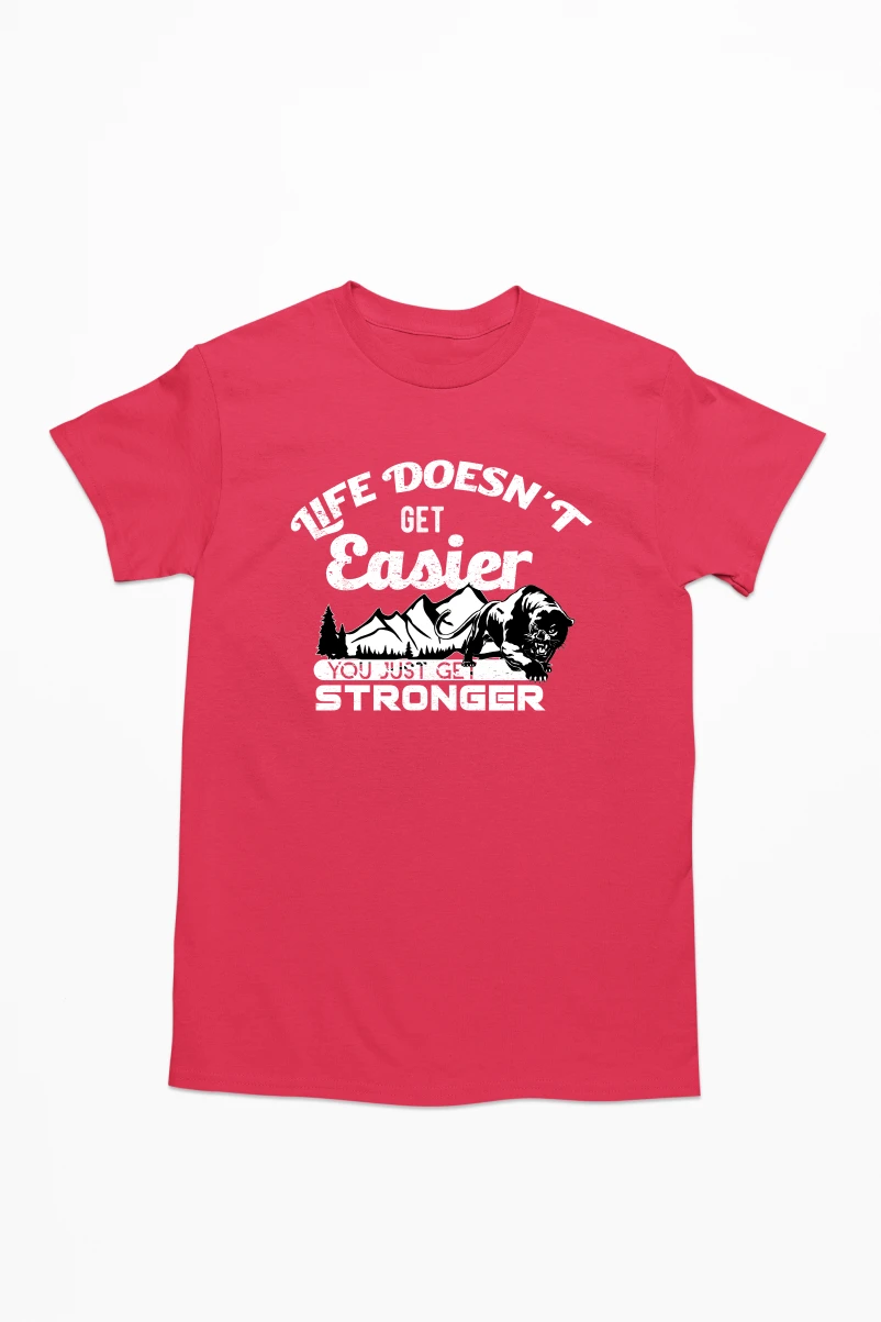 Life Doesn't Get Easier You Just Get Stronger Men's Tshirt