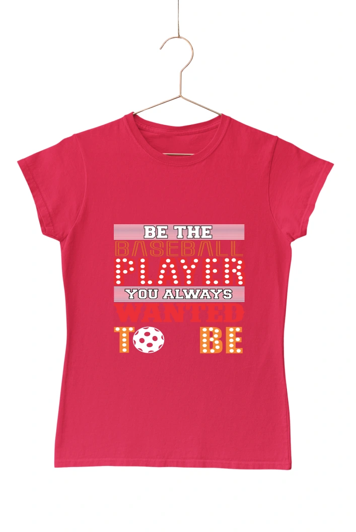 Be The Baseball Player Women's Tshirt