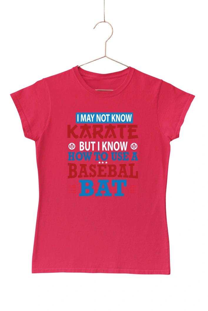 I May Not Know Karate But I Know Baseball Bat Women's Tshirt (Red, S)