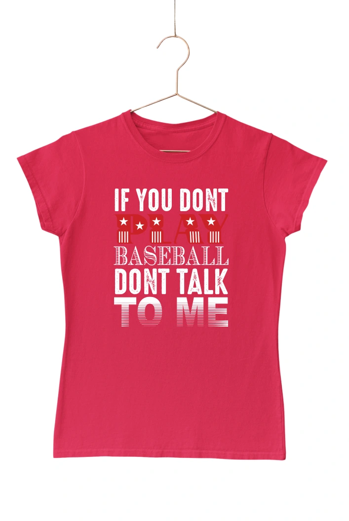 If You Dont Play Baseball Dont Talk To Me Women's Tshirt