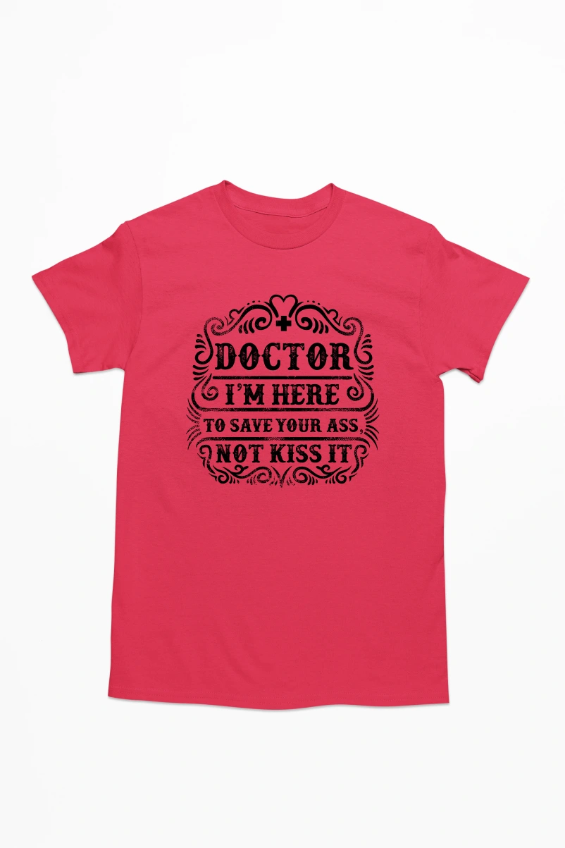 Doctor I'm Here to Save Your Ass Not Kiss It Men's Tshirt (Red, S)