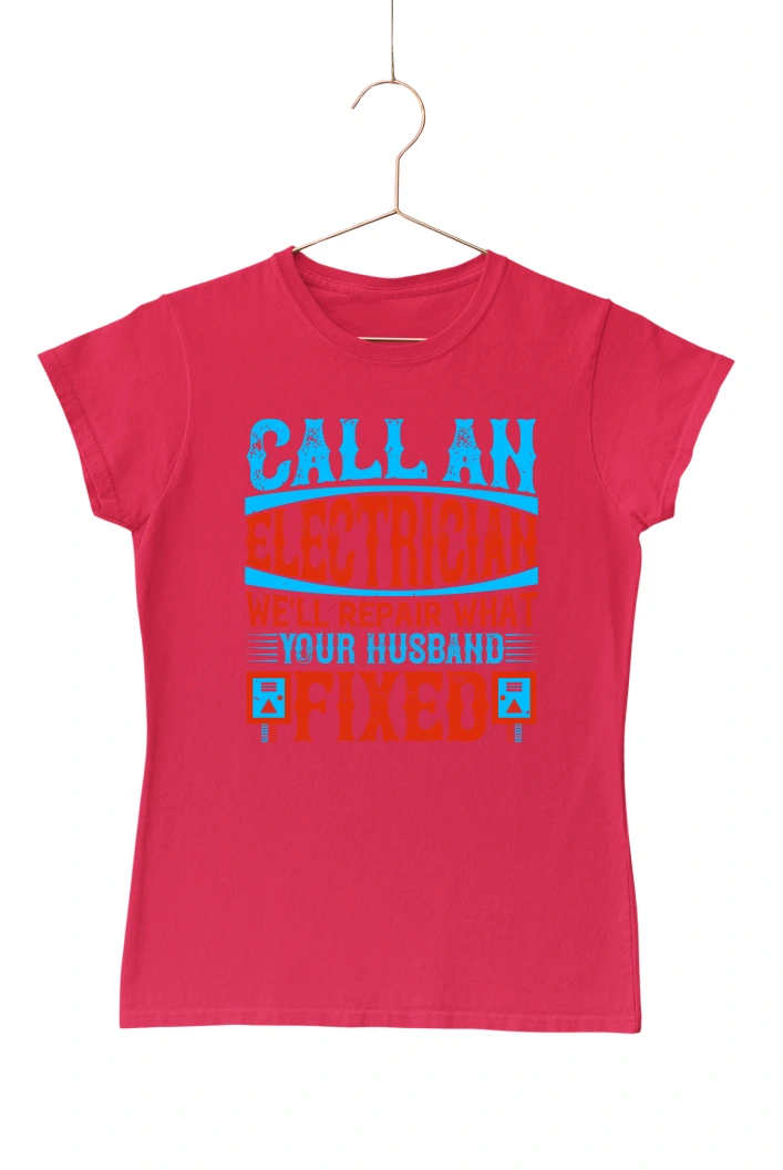 Call An Electrician We'll Repair What Your Husband Fixed Women's Tshirt