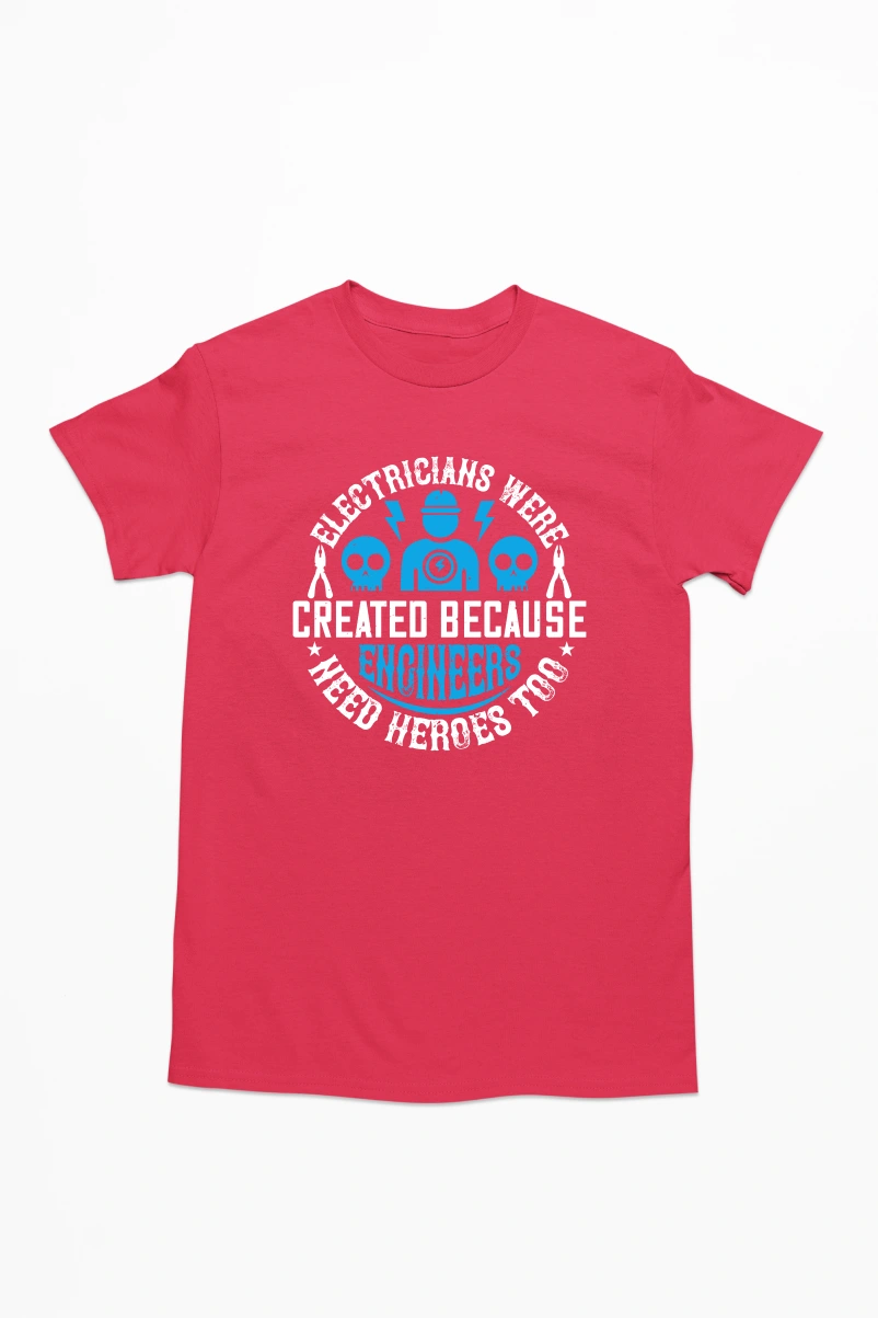 Electricians were Created Because Engineers Need Heroes Too Men's Tshirt
