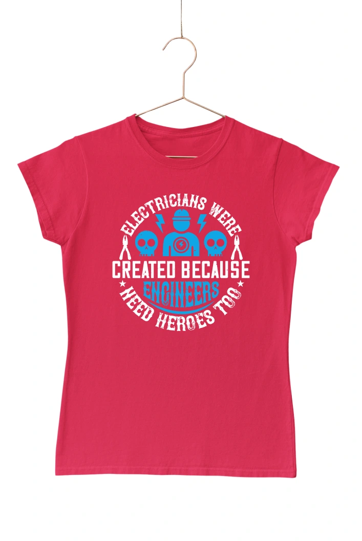 Electricians were Created Because Engineers Need Heroes Too Women's Tshirt (Red, S)