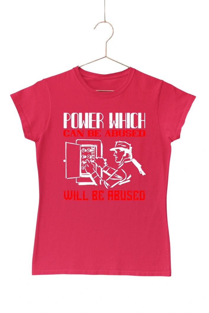 Power can be Abused will be Abused Women's Tshirt