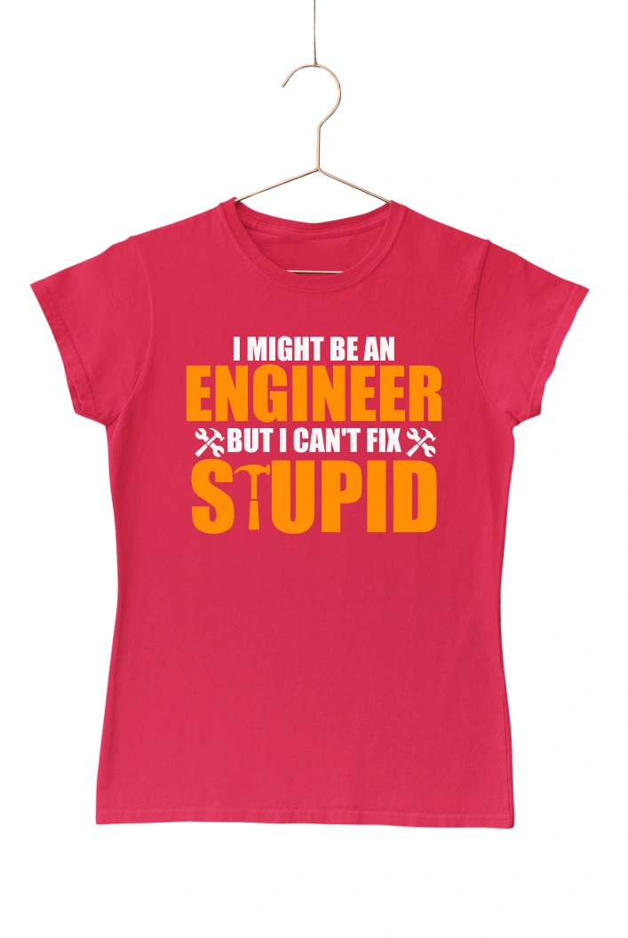 I Might Be An Engineer But I Can't Fix Stupid Women's Tshirt (Red, S)