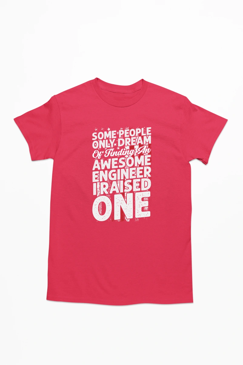Some People Only Dream of Finding an Awesome Engineer I Raised One Men's Tshirt (Red, S)