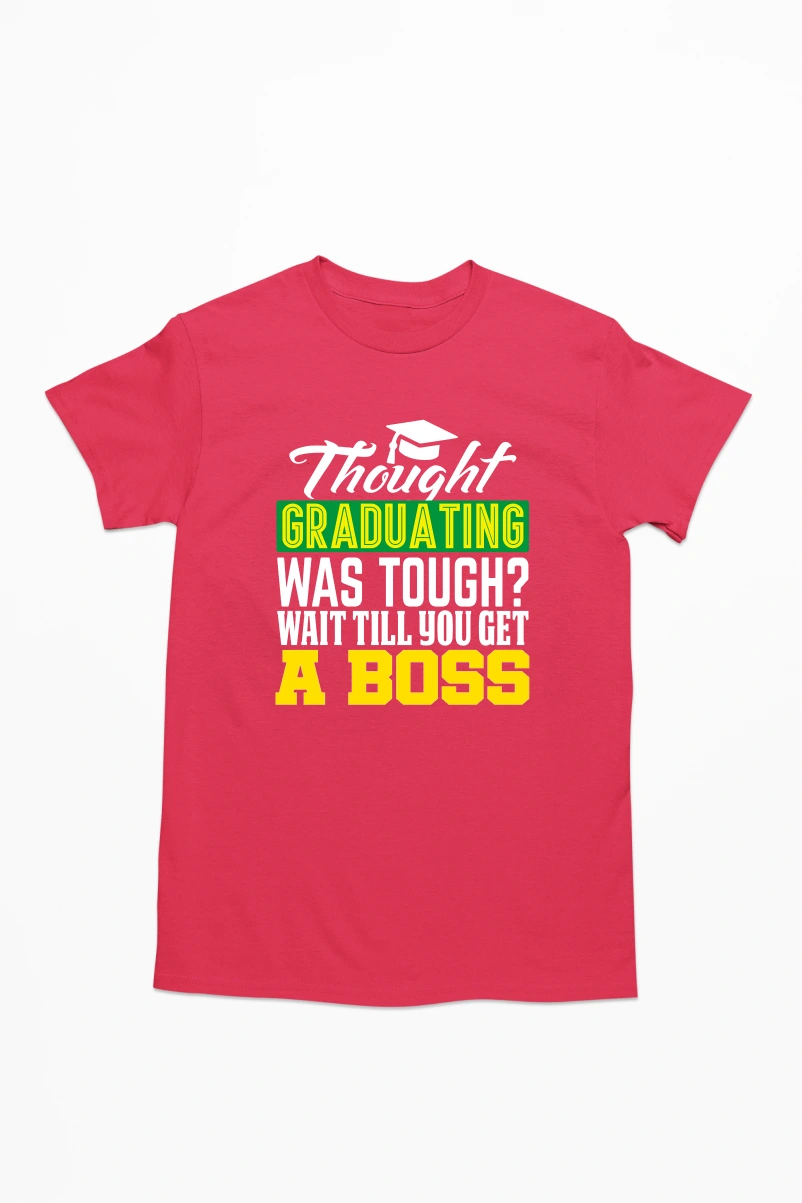 Thought Graduating was Tough Wait Till You Get a Boss Men's Tshirt