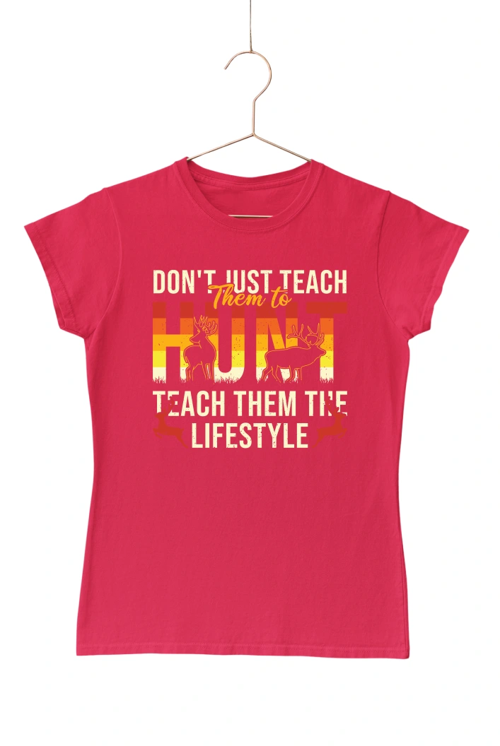 Don't Just Teach Hunt Teach Them The Lifestyle Women's Tshirt