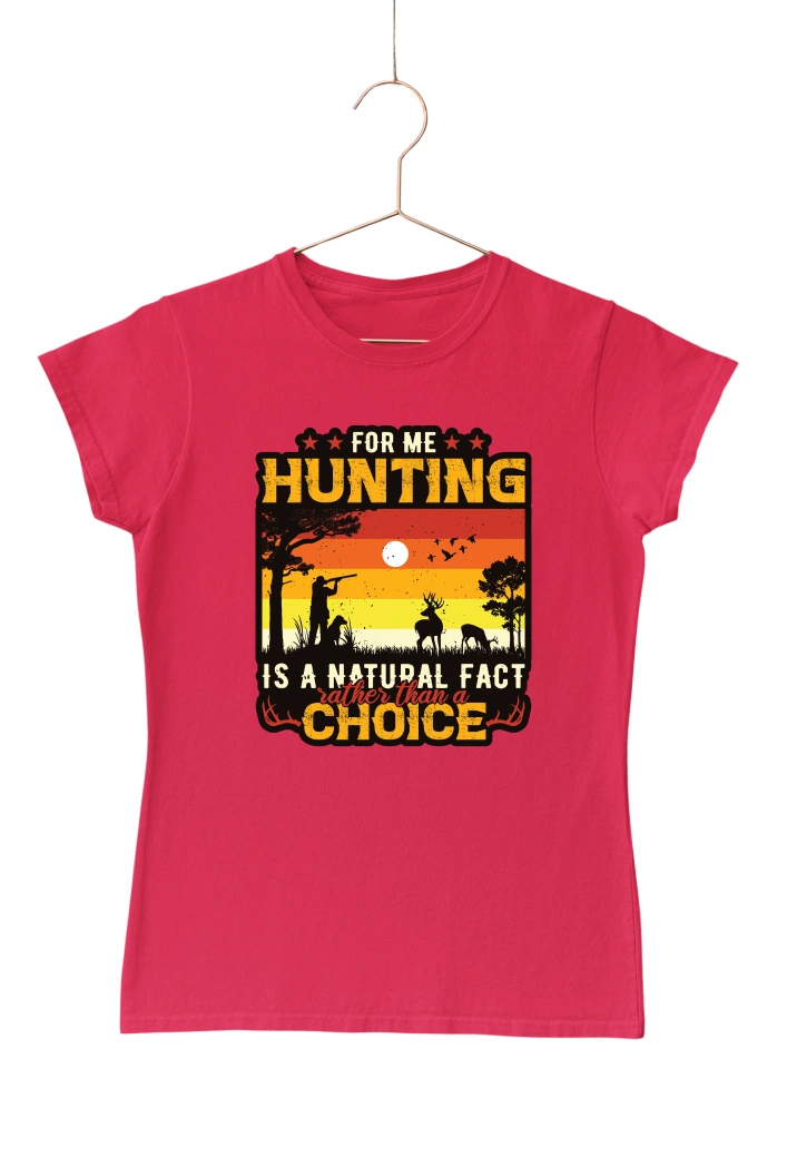 For Me Hunting is a Natural Fact Women's Tshirt