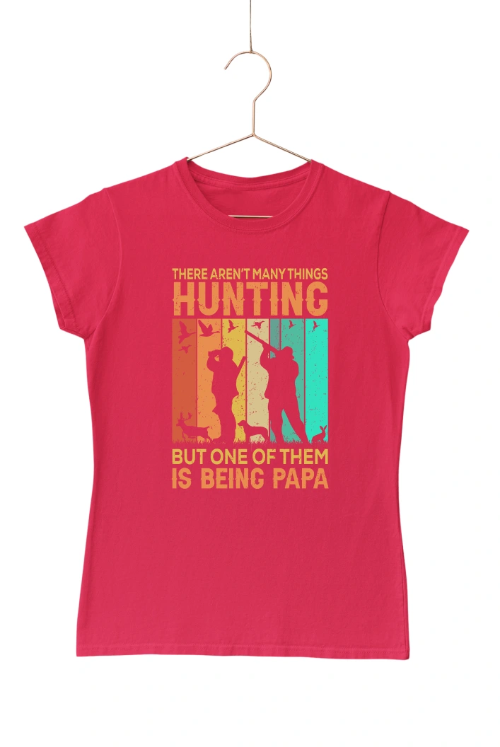 There Aren't Many Things Hunting But One Of Them is Being Papa Women's Tshirt (Red, S)