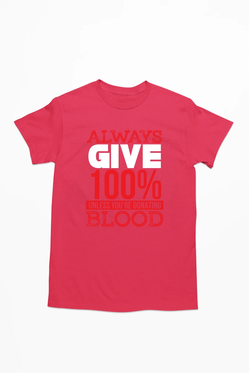 Always Give 100% Unless You're Donating Blood Men's Tshirt