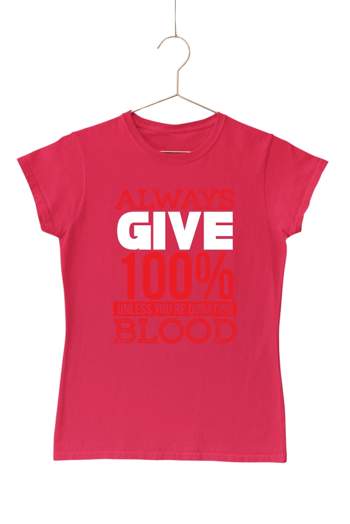 Always Give 100% Unless You're Donating Blood Women's Tshirt (Red, S)