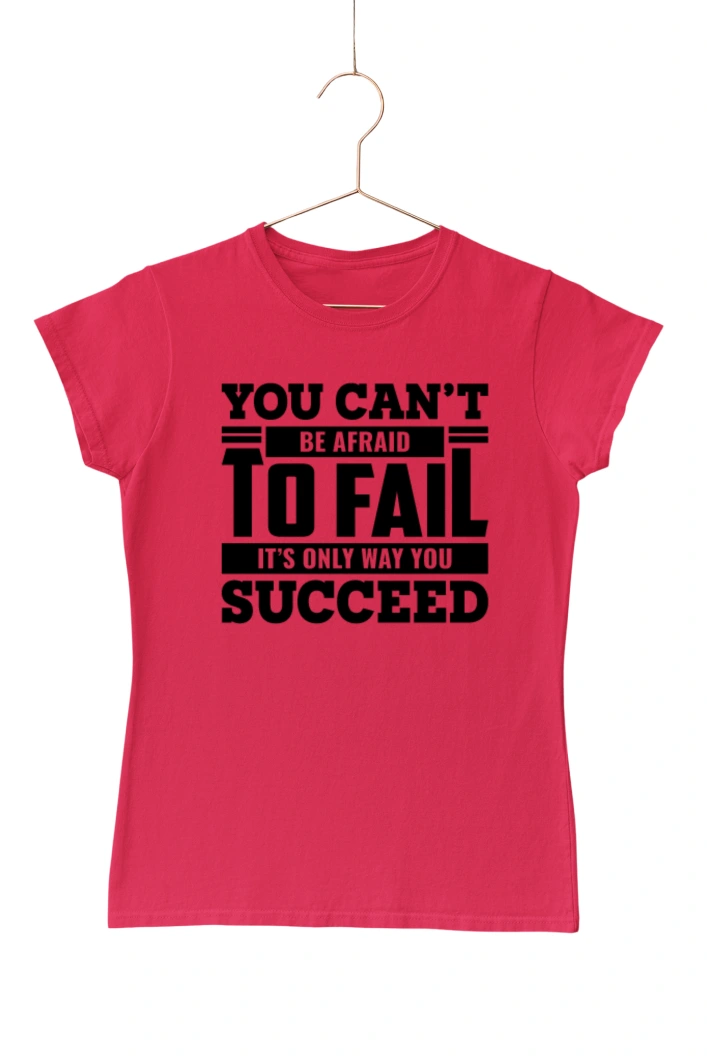 You Can't Be Afraid to Fail It's Only Way You Succeed Women's Tshirt (Red, S)
