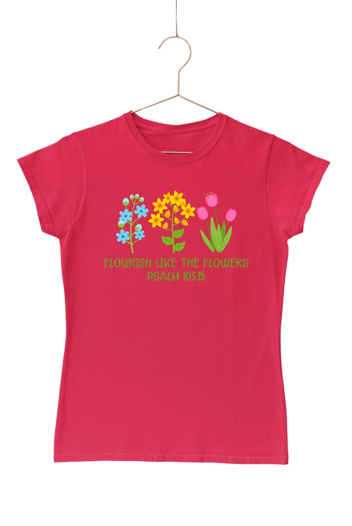 Flourish Like the Flowers Women's Tshirt