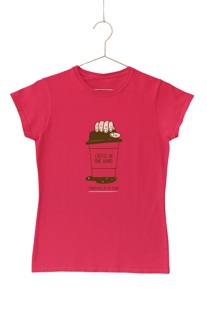 Coffee On One Hand Confidence In the Other Women's Tshirt