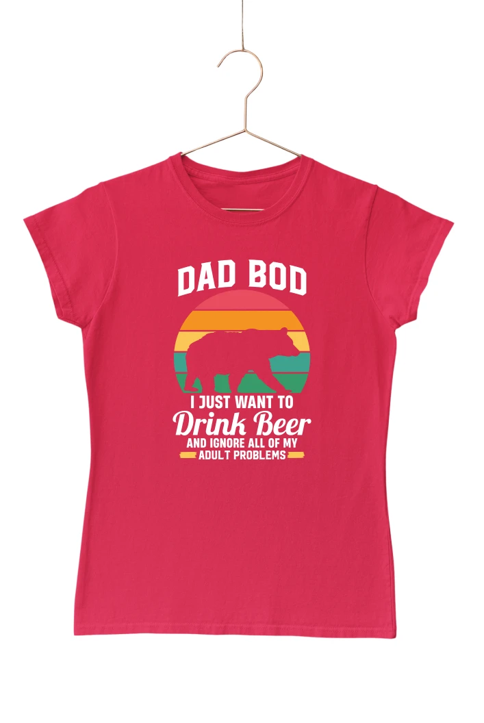 Dad Bod I Just Want to Drink Beer and Ignore All of My Adult Problems Women's Tshirt (Red, S)
