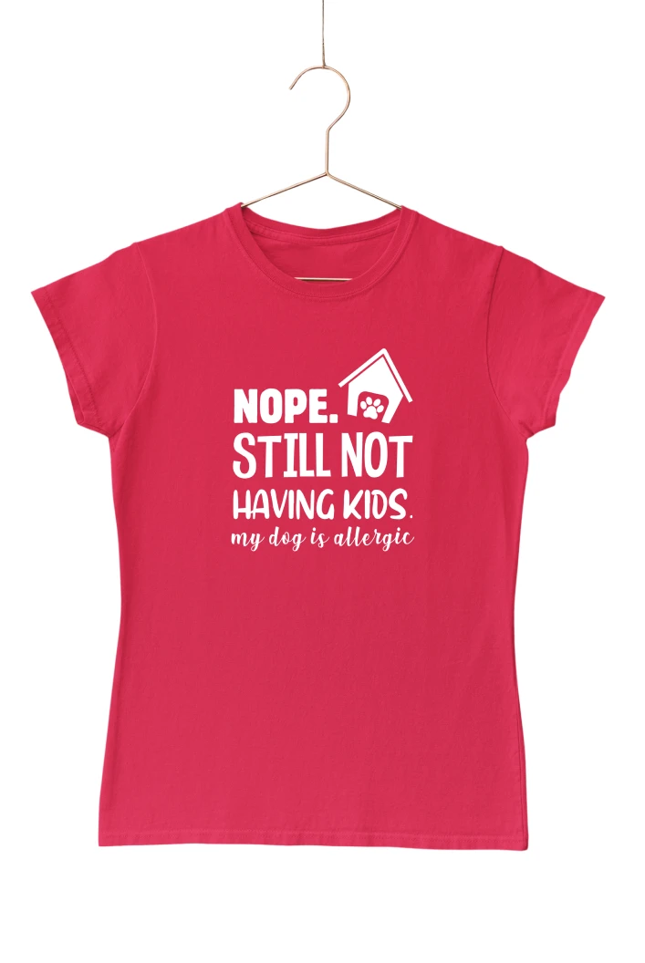 Nope Still Not Having Kids My Dog Is Allergic Women's Tshirt (Red, S)