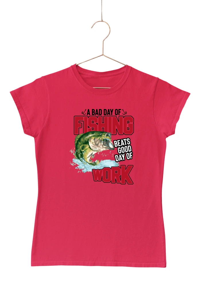 A Bad Day of Fishing Beats a Good Day of Work Women's Tshirt (Red, S)