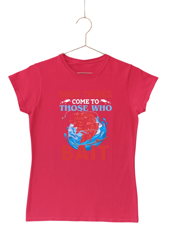 Good Things Come to Those Who Bait Women's Tshirt (Red, S)
