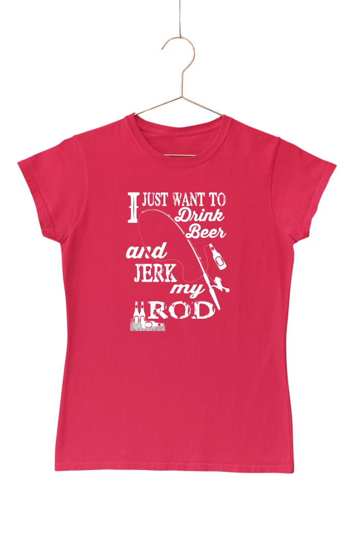 I Just Want to Drink Beer and Jerk My Rod Women's Tshirt (Red, S)