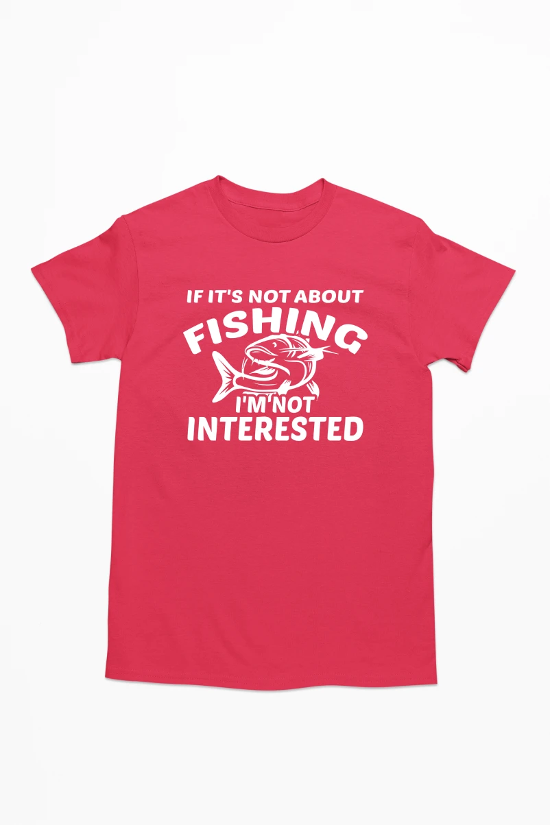If It's Not About Fishing I'm Not Interested Men's Tshirt (Red, S)