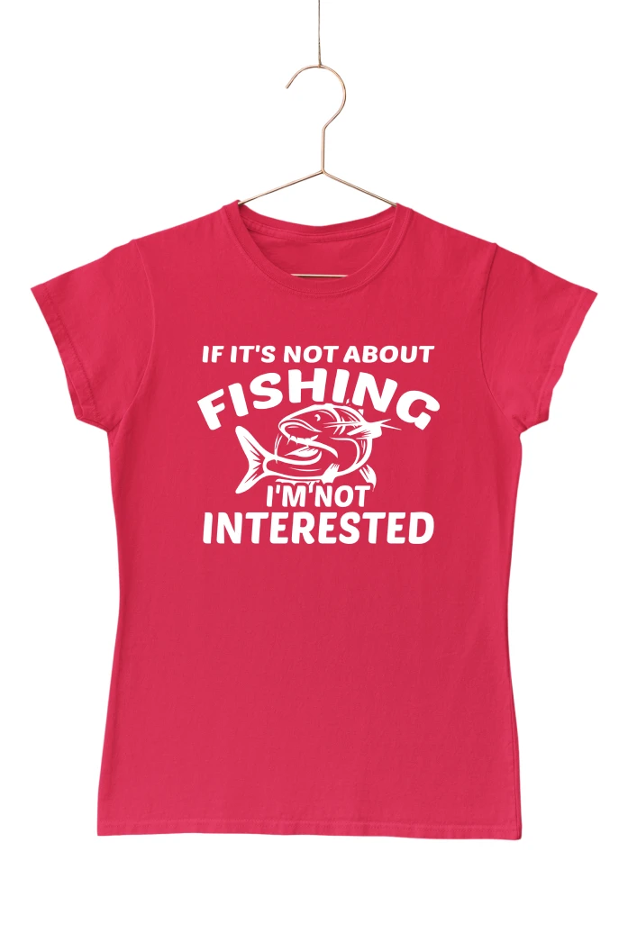 If It's Not About Fishing I'm Not Interested Women's Tshirt (Red, S)