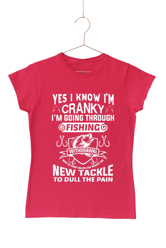 Yes I Know I'm Cranky I'm Going Through Fishing Withdrawal Women's Tshirt (Red, S)