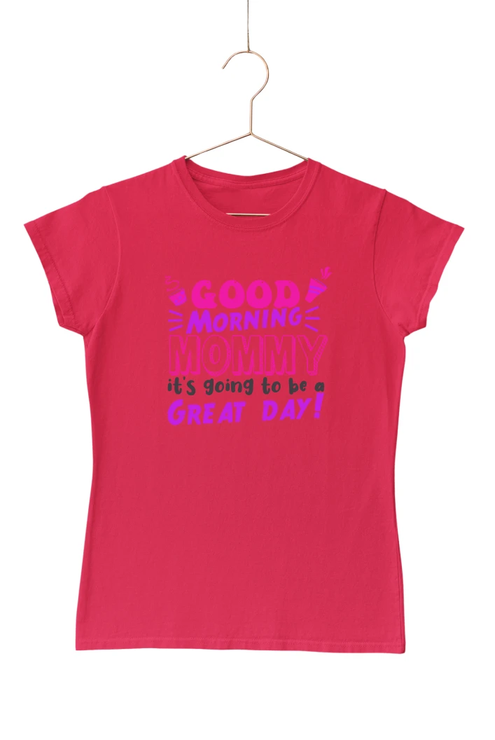 Good Morning Mommy Its Going to be a Great Day Women's Tshirt (Red, S)
