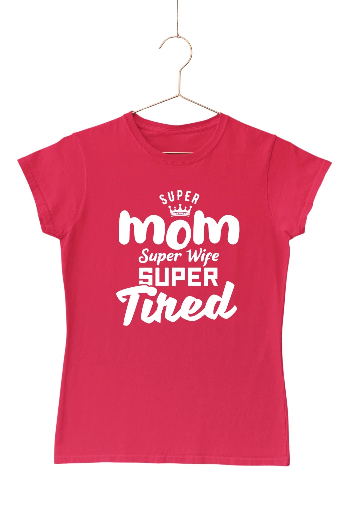 Super Mom Super Wife Super Tired Women's Tshirt
