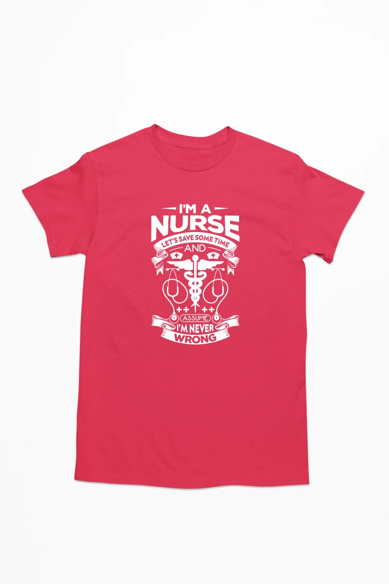 I'm a Nurse Let's Save Some Time and Assume I'm Never Wrong Men's Tshirt (Red, S)