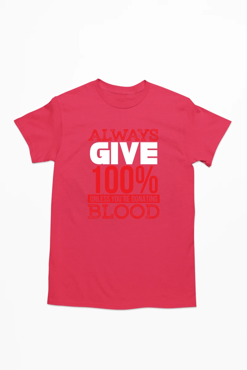Always Give 100 Percent Unless You're Donating Blood Men's Tshirt (Red, S)