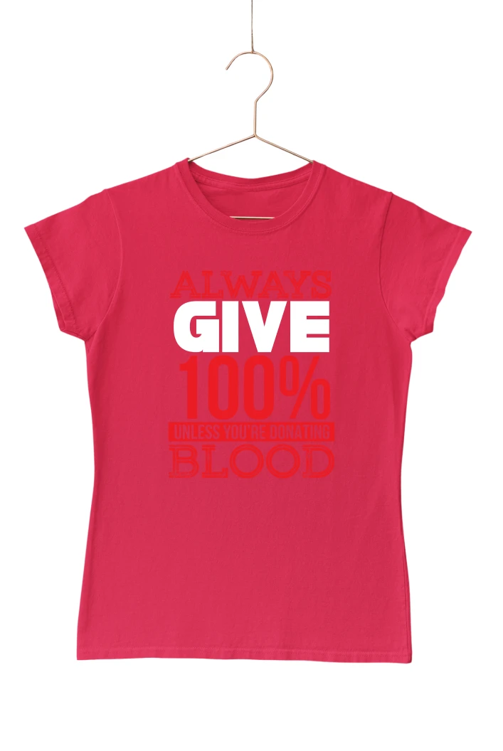 Always Give 100 Percent Unless You're Donating Blood Women's Tshirt (Red, S)