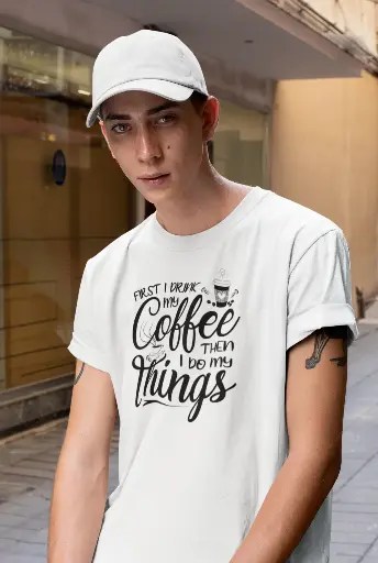 First I Drink My CoffeeThen I Do My Things Men's Tshirt