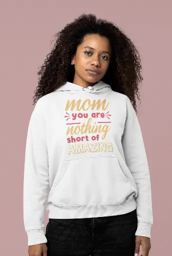 Mom You are Nothing Short of Amazing Hoodie