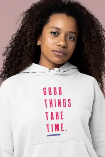 Good Things Take Time Hoodie