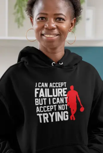 I Can Accept Failure But I Can't Accept Not Trying Hoodie