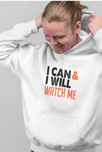 I Can and I Will Watch Me Hoodie