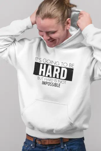 It's Going to be Hard But Hard is Not Impossible Hoodie